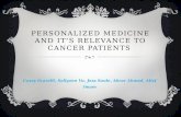 PERSONALIZED MEDICINE AND IT’S RELEVANCE TO CANCER PATIENTS Casey Scarelli, Sallyann Vu, Jess Soule, Abrar Ahmed, Alief Imam.