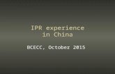 IPR experience in China BCECC, October 2015. Chinese patent law 1985 – promulgated, world novelty required – offices Beijing, Hong Kong, Shanghai 1992.