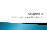 An Introduction to Metabolism. Metabolism is the totality of an organism’s chemical reactions ◦ Manage the materials and energy resources of a cell.