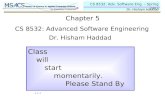 CS 8532: Adv. Software Eng. – Spring 2007 Dr. Hisham Haddad Chapter 5 Class will start momentarily. Please Stand By … CS 8532: Advanced Software Engineering.