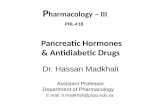 P harmacology – III PHL-418 Pancreatic Hormones & Antidiabetic Drugs Dr. Hassan Madkhali Assistant Professor Department of Pharmacology E mail: h.madkhali@psau.edu.sa.