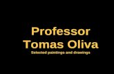 Professor Tomas Oliva Selected paintings and drawings.