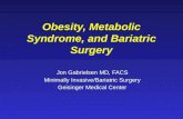 Obesity, Metabolic Syndrome, and Bariatric Surgery Jon Gabrielsen MD, FACS Minimally Invasive/Bariatric Surgery Geisinger Medical Center.