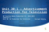Unit 30:1 - Advertisement Production for Television ND Creative Media Production Y2 – 2014–2015 Semester 2 Unit 30: Ad Production for TelevisionDarragh.
