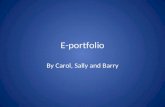 E-portfolio By Carol, Sally and Barry. Where does my e-portfolio fit in? Knows (AKT) Can (CSA) Does (e-portfolio) It’s the ‘doing’ that is the most.