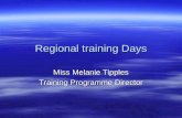 Regional training Days Miss Melanie Tipples Training Programme Director.