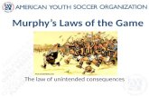 Murphy’s Laws of the Game The law of unintended consequences.
