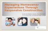 Managing Homeowner Expectations Through Responsive Construction Scott Goodballet, Owner, Vice President G & G Specialty Contractors, Inc.