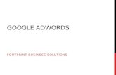 GOOGLE ADWORDS FOOTPRINT BUSINESS SOLUTIONS. GOOGLE ADWORDS AGENDA Intro History and Power of Adwords What are Adwords? How Adwords Work Adwords Nuts.