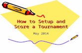 How to Setup and Score a Tournament May 2014. Let’s Get Organized The setup and organization outlined in this clinic are suggested steps however can be.