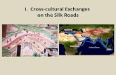 I. Cross-cultural Exchanges on the Silk Roads. A. Silk Road Origins: Silk Roads 1. Silk Roads: overland route that linked China to Mediterranean Roman.