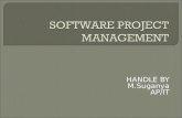 HANDLE BY M.Suganya AP/IT Aim: To present the concept regarding how the sotware projects are planned, monitored and controlled. Objective:  To introduce.