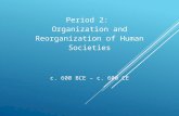 Period 2: Organization and Reorganization of Human Societies c. 600 BCE – c. 600 CE.