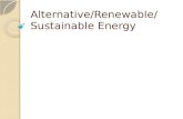 Alternative/Renewable/ Sustainable Energy. Alternative Energies Clean Fuels ◦ Create less pollution ◦ Alcohols, electricity, natural gas & propane Clean.