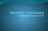 Elisha Brownfield 7/23/15. Health Literacy The degree to which an individual has the capacity to obtain, communicate, process, and understand basic health.