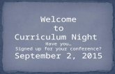 Welcome to Curriculum Night Have you… Signed up for your conference? September 2, 2015.