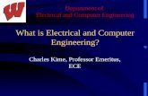 Department of Electrical and Computer Engineering What is Electrical and Computer Engineering? Charles Kime, Professor Emeritus, ECE.