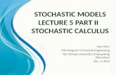 S TOCHASTIC M ODELS L ECTURE 5 P ART II S TOCHASTIC C ALCULUS Nan Chen MSc Program in Financial Engineering The Chinese University of Hong Kong (Shenzhen)