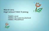 TAKS and TAKS-Accommodated TAKS Modified. March 2013 TAKS High School Training2 All testing personnel must read the 2013 Directions for District Coordinators,