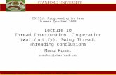 Thursday, July 24 th, 2003 Copyright © 2003, Manu Kumar CS193J: Programming in Java Summer Quarter 2003 Lecture 10 Thread Interruption, Cooperation (wait/notify),