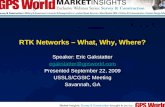 RTK Networks – What, Why, Where? Speaker: Eric Gakstatter egakstatter@gpsworld.com Presented September 22, 2009 USSLS/CGSIC Meeting Savannah, GA.