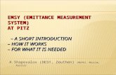 EMSY (EMITTANCE MEASUREMENT SYSTEM) AT PITZ – A SHORT INTRODUCTION – HOW IT WORKS – FOR WHAT IT IS NEEDED A.Shapovalov (DESY, Zeuthen) (MEPhI, Moscow,