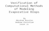 Verification of Computational Methods of Modeling Evaporative Drops By Abraham Rosales Andrew Christian Jason Ju.