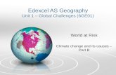 Edexcel AS Geography Unit 1 – Global Challenges (6GE01) World at Risk Climate change and its causes – Part B.