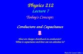 Physics 212 Lecture 7, Slide 1 Physics 212 Lecture 7 Today's Concept: Conductors and Capacitance How are charges distributed on conductors? What is capacitance.