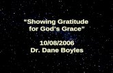 “Showing Gratitude for God’s Grace” 10/08/2006 Dr. Dane Boyles.