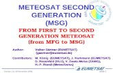 Slide 1 Version 1.0, 30 November 2004 METEOSAT SECOND GENERATION (MSG) FROM FIRST TO SECOND GENERATION METEOSAT (from MFG to MSG) Author:Volker Gärtner.
