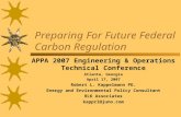Preparing For Future Federal Carbon Regulation APPA 2007 Engineering & Operations Technical Conference Atlanta, Georgia April 17, 2007 Robert L. Kappelmann.