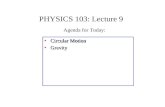 PHYSICS 103: Lecture 9 Circular Motion Gravity Agenda for Today: