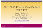 90.1-2010 Energy Cost Budget Highlights Jason Glazer, PE GARD Analytics Arlington Heights, Illinois 847-698-5686 jglazer@gard.com 90.1-2010 Energy Cost.
