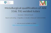 1 Full document available on EDMS  Metallurgical qualification of AISI 316L TIG welded tubes Summery - Richard French.
