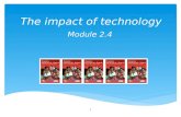 The impact of technology Module 2.4 1. The impact of technology Module 2.4 2.