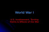 World War I U.S. Involvement, Turning Points & Effects of the War.