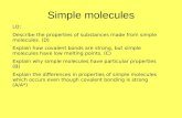 Simple molecules LO: Describe the properties of substances made from simple molecules. (D) Explain how covalent bonds are strong, but simple molecules.