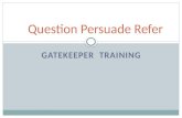 GATEKEEPER TRAINING Question Persuade Refer. VIDEO QPR Institute.