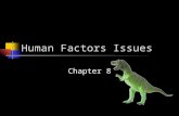 Human Factors Issues Chapter 8. What is Human Factors? Application of the scientific knowledge of human capabilities and limitations to the design of.