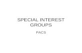 SPECIAL INTEREST GROUPS PACS. Special Interest Groups FUNDAMENTAL GOALS –Influence public policy Health Care Reform –Change laws –Influence Congress Supreme.