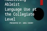 Addressing Ableist Language Use at the Collegiate Level PRESENTED BY: GREG CHERRY.