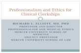 RICHARD L. ELLIOTT, MD, PHD PROFESSOR AND DIRECTOR PROFESSIONALISM AND MEDICAL ETHICS MERCER UNIVERSITY SCHOOL OF MEDICINE ADJUNCT PROFESSOR MERCER UNIVERSITY.