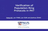 Verification of Population Ring Protocols in PAT 1 ICFEM 2008 Verification of Population Ring Protocols in PAT Yang LIU, Jun PANG, Jun SUN and Jianhua.
