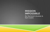 MISSION IMPOSSIBLE By Dymond Unutoa & Kyle Leato.