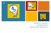 + NORTH TAHOE COMMUNITY SERVICES DISTRICT. + Community Services Districts Community Services Districts are a form of independent local government used.