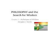 PHILOSOPHY and the Search for Wisdom Chapter 1: Archetypes of Wisdom Douglas J. Soccio.