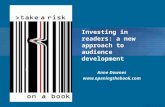 © Opening the Book Ltd Anne Downes  Investing in readers: a new approach to audience development.