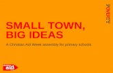 SMALL TOWN, BIG IDEAS A Christian Aid Week assembly for primary schools.