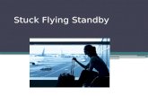 Stuck Flying Standby. Have you ever flown standby? What are some of the reasons that people would fly standby?